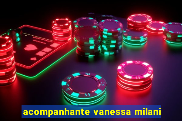 acompanhante vanessa milani